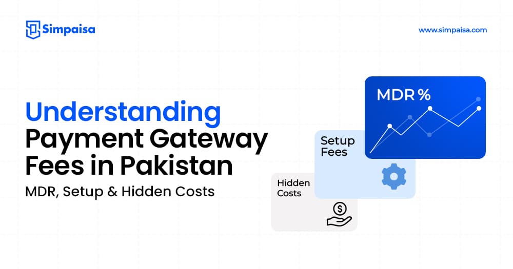 Understanding Payment Gateway Fees in Pakistan: MDR, Setup & Hidden Costs